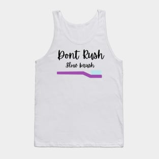 Dont rush slow brush Tshirt Tank Top